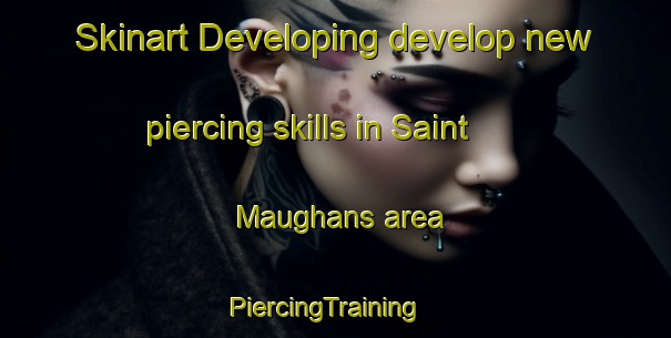 Skinart Developing develop new piercing skills in Saint Maughans area | PiercingTraining | PiercingClasses | SkinartTraining-United Kingdom