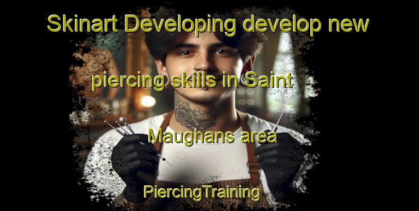 Skinart Developing develop new piercing skills in Saint Maughans area | PiercingTraining | PiercingClasses | SkinartTraining-United Kingdom