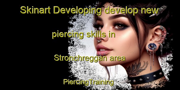 Skinart Developing develop new piercing skills in Stronchreggan area | #PiercingTraining #PiercingClasses #SkinartTraining-United Kingdom