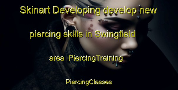 Skinart Developing develop new piercing skills in Swingfield area | #PiercingTraining #PiercingClasses #SkinartTraining-United Kingdom