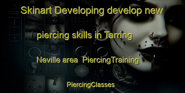 Skinart Developing develop new piercing skills in Tarring Neville area | PiercingTraining | PiercingClasses | SkinartTraining-United Kingdom