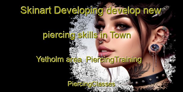 Skinart Developing develop new piercing skills in Town Yetholm area | #PiercingTraining #PiercingClasses #SkinartTraining-United Kingdom