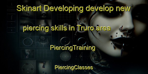 Skinart Developing develop new piercing skills in Truro area | #PiercingTraining #PiercingClasses #SkinartTraining-United Kingdom