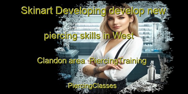 Skinart Developing develop new piercing skills in West Clandon area | PiercingTraining | PiercingClasses | SkinartTraining-United Kingdom