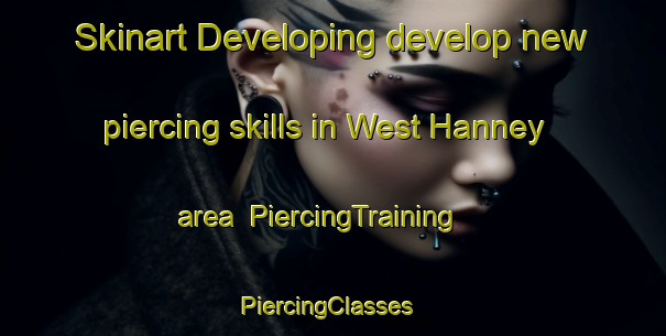 Skinart Developing develop new piercing skills in West Hanney area | PiercingTraining | PiercingClasses | SkinartTraining-United Kingdom
