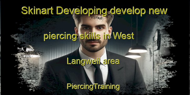 Skinart Developing develop new piercing skills in West Langwell area | #PiercingTraining #PiercingClasses #SkinartTraining-United Kingdom