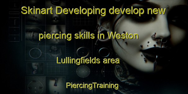 Skinart Developing develop new piercing skills in Weston Lullingfields area | #PiercingTraining #PiercingClasses #SkinartTraining-United Kingdom