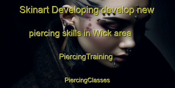 Skinart Developing develop new piercing skills in Wick area | #PiercingTraining #PiercingClasses #SkinartTraining-United Kingdom