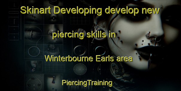 Skinart Developing develop new piercing skills in Winterbourne Earls area | PiercingTraining | PiercingClasses | SkinartTraining-United Kingdom