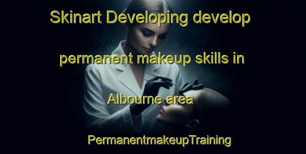 Skinart Developing develop permanent makeup skills in Albourne area | #PermanentmakeupTraining #PermanentmakeupClasses #SkinartTraining-United Kingdom