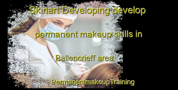 Skinart Developing develop permanent makeup skills in Ballencrieff area | #PermanentmakeupTraining #PermanentmakeupClasses #SkinartTraining-United Kingdom