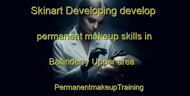 Skinart Developing develop permanent makeup skills in Ballinderry Upper area | #PermanentmakeupTraining #PermanentmakeupClasses #SkinartTraining-United Kingdom