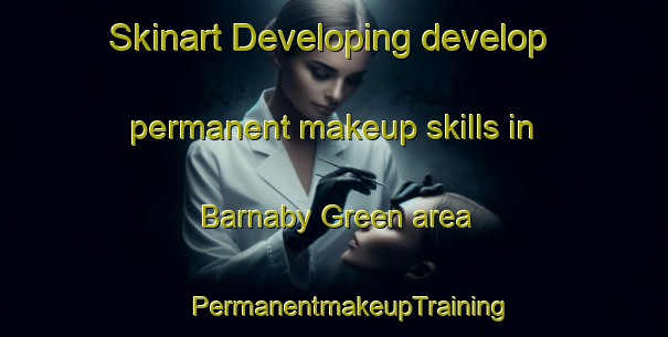 Skinart Developing develop permanent makeup skills in Barnaby Green area | #PermanentmakeupTraining #PermanentmakeupClasses #SkinartTraining-United Kingdom