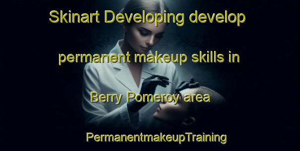 Skinart Developing develop permanent makeup skills in Berry Pomeroy area | #PermanentmakeupTraining #PermanentmakeupClasses #SkinartTraining-United Kingdom