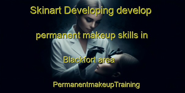 Skinart Developing develop permanent makeup skills in Blackfort area | #PermanentmakeupTraining #PermanentmakeupClasses #SkinartTraining-United Kingdom