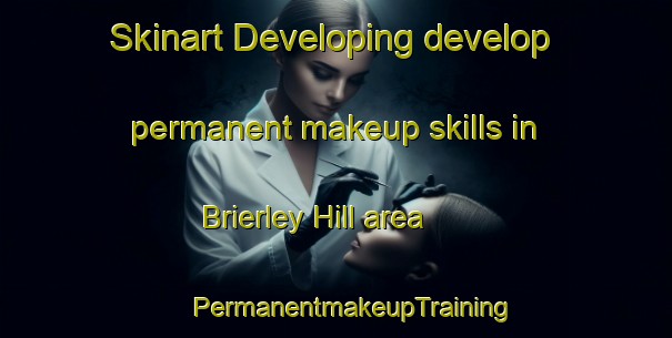 Skinart Developing develop permanent makeup skills in Brierley Hill area | #PermanentmakeupTraining #PermanentmakeupClasses #SkinartTraining-United Kingdom