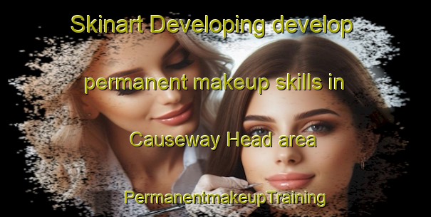 Skinart Developing develop permanent makeup skills in Causeway Head area | #PermanentmakeupTraining #PermanentmakeupClasses #SkinartTraining-United Kingdom