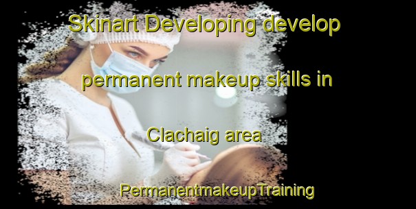 Skinart Developing develop permanent makeup skills in Clachaig area | #PermanentmakeupTraining #PermanentmakeupClasses #SkinartTraining-United Kingdom