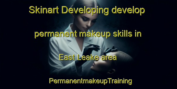 Skinart Developing develop permanent makeup skills in East Leake area | PermanentmakeupTraining | PermanentmakeupClasses | SkinartTraining-United Kingdom