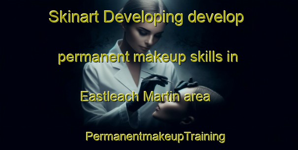 Skinart Developing develop permanent makeup skills in Eastleach Martin area | #PermanentmakeupTraining #PermanentmakeupClasses #SkinartTraining-United Kingdom