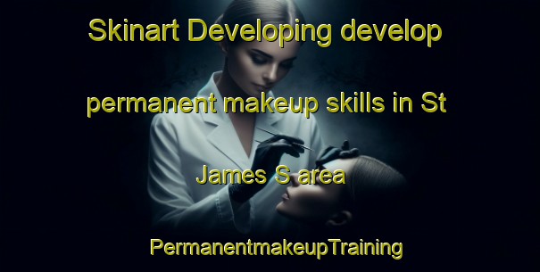 Skinart Developing develop permanent makeup skills in St James S area | PermanentmakeupTraining | PermanentmakeupClasses | SkinartTraining-United Kingdom