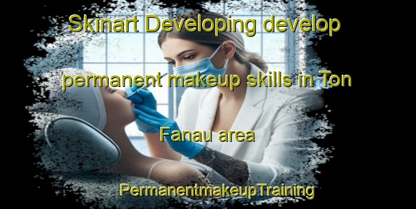 Skinart Developing develop permanent makeup skills in Ton Fanau area | #PermanentmakeupTraining #PermanentmakeupClasses #SkinartTraining-United Kingdom