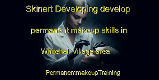 Skinart Developing develop permanent makeup skills in Whitehall Village area | #PermanentmakeupTraining #PermanentmakeupClasses #SkinartTraining-United Kingdom