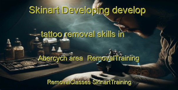 Skinart Developing develop tattoo removal skills in Abercych area | #RemovalTraining #RemovalClasses #SkinartTraining-United Kingdom