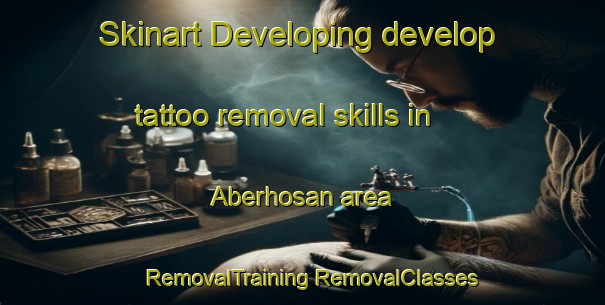 Skinart Developing develop tattoo removal skills in Aberhosan area | #RemovalTraining #RemovalClasses #SkinartTraining-United Kingdom