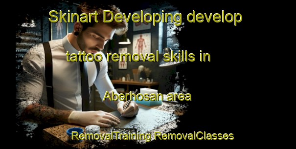 Skinart Developing develop tattoo removal skills in Aberhosan area | #RemovalTraining #RemovalClasses #SkinartTraining-United Kingdom