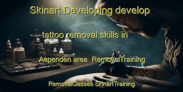 Skinart Developing develop tattoo removal skills in Aspenden area | #RemovalTraining #RemovalClasses #SkinartTraining-United Kingdom