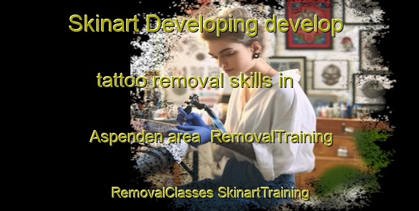 Skinart Developing develop tattoo removal skills in Aspenden area | #RemovalTraining #RemovalClasses #SkinartTraining-United Kingdom