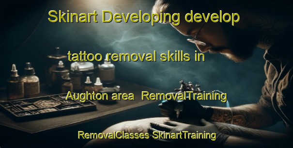 Skinart Developing develop tattoo removal skills in Aughton area | #RemovalTraining #RemovalClasses #SkinartTraining-United Kingdom