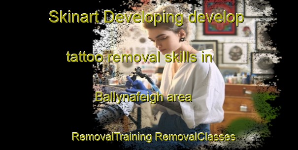 Skinart Developing develop tattoo removal skills in Ballynafeigh area | #RemovalTraining #RemovalClasses #SkinartTraining-United Kingdom