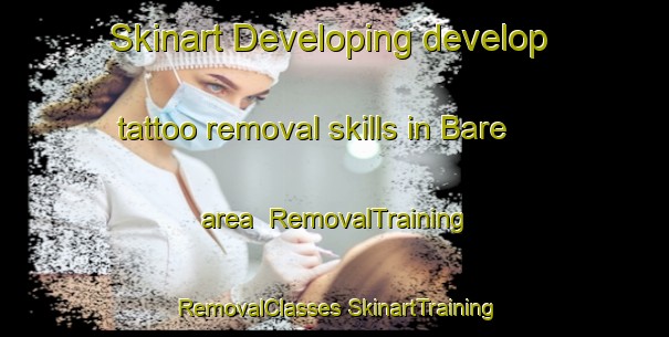 Skinart Developing develop tattoo removal skills in Bare area | #RemovalTraining #RemovalClasses #SkinartTraining-United Kingdom