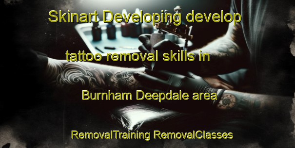 Skinart Developing develop tattoo removal skills in Burnham Deepdale area | #RemovalTraining #RemovalClasses #SkinartTraining-United Kingdom