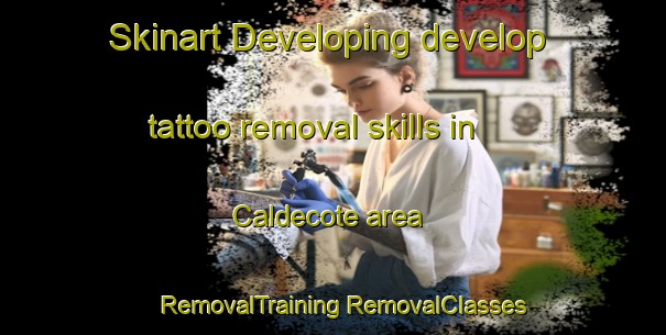 Skinart Developing develop tattoo removal skills in Caldecote area | #RemovalTraining #RemovalClasses #SkinartTraining-United Kingdom