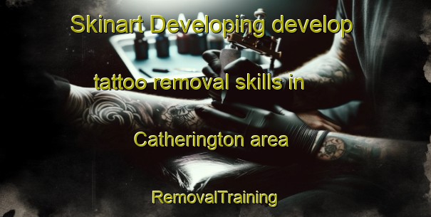 Skinart Developing develop tattoo removal skills in Catherington area | RemovalTraining | RemovalClasses | SkinartTraining-United Kingdom