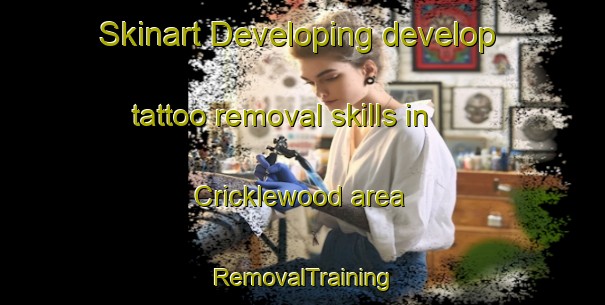 Skinart Developing develop tattoo removal skills in Cricklewood area | RemovalTraining | RemovalClasses | SkinartTraining-United Kingdom