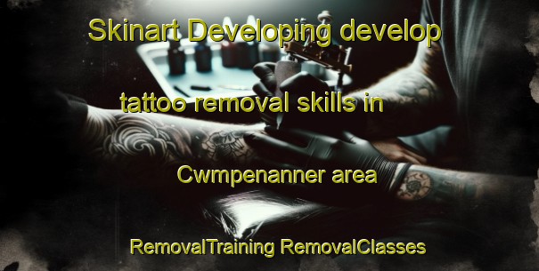 Skinart Developing develop tattoo removal skills in Cwmpenanner area | #RemovalTraining #RemovalClasses #SkinartTraining-United Kingdom