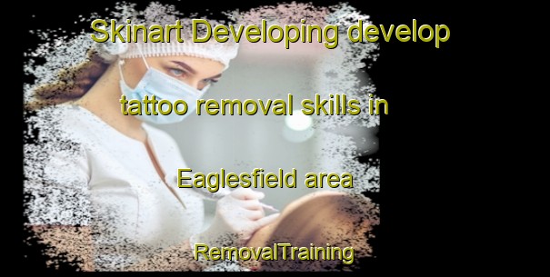 Skinart Developing develop tattoo removal skills in Eaglesfield area | RemovalTraining | RemovalClasses | SkinartTraining-United Kingdom