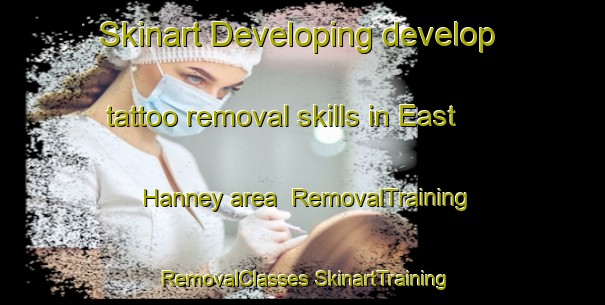 Skinart Developing develop tattoo removal skills in East Hanney area | #RemovalTraining #RemovalClasses #SkinartTraining-United Kingdom