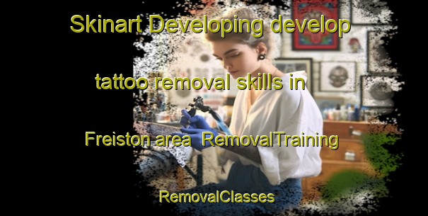 Skinart Developing develop tattoo removal skills in Freiston area | RemovalTraining | RemovalClasses | SkinartTraining-United Kingdom