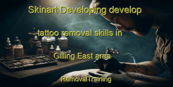 Skinart Developing develop tattoo removal skills in Gilling East area | RemovalTraining | RemovalClasses | SkinartTraining-United Kingdom