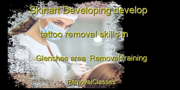 Skinart Developing develop tattoo removal skills in Glenshee area | RemovalTraining | RemovalClasses | SkinartTraining-United Kingdom
