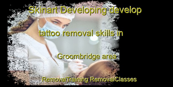 Skinart Developing develop tattoo removal skills in Groombridge area | #RemovalTraining #RemovalClasses #SkinartTraining-United Kingdom