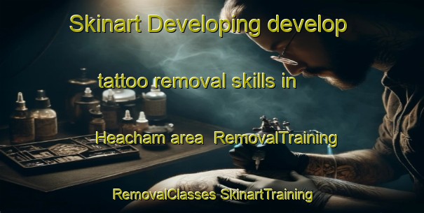 Skinart Developing develop tattoo removal skills in Heacham area | #RemovalTraining #RemovalClasses #SkinartTraining-United Kingdom