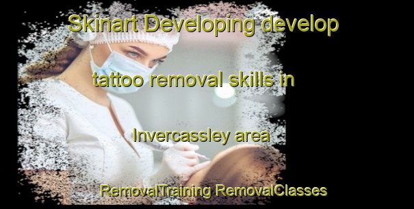 Skinart Developing develop tattoo removal skills in Invercassley area | #RemovalTraining #RemovalClasses #SkinartTraining-United Kingdom