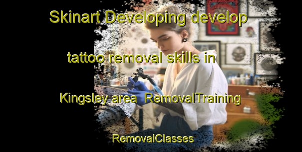Skinart Developing develop tattoo removal skills in Kingsley area | RemovalTraining | RemovalClasses | SkinartTraining-United Kingdom