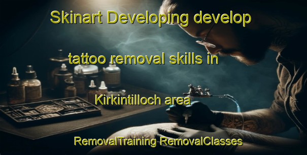 Skinart Developing develop tattoo removal skills in Kirkintilloch area | #RemovalTraining #RemovalClasses #SkinartTraining-United Kingdom